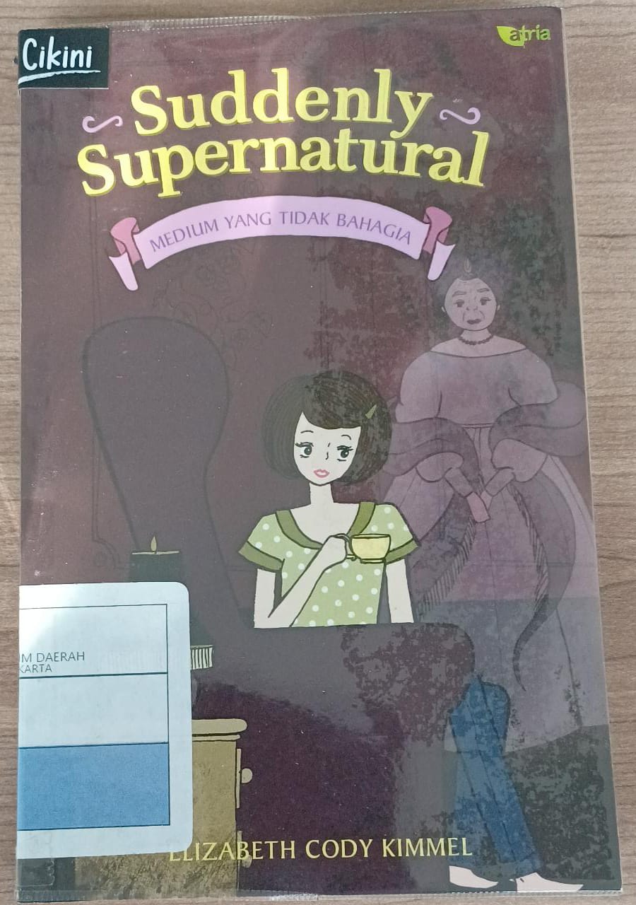 Suddenly supernatural :  medium yang tidak bahagia / Elizabeth Cody Kimmel ; penyunting Ida Wajdi ; penerjemah Barokah Ruziati
