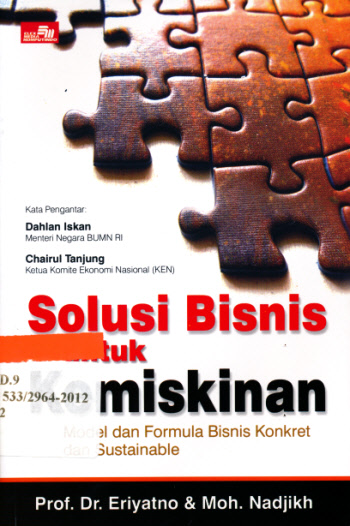 Solusi bisnis untuk kemiskinan :  model dan formula bisnis konkret dan sustainable / Eriyatno dan Mohammad Nadjikh