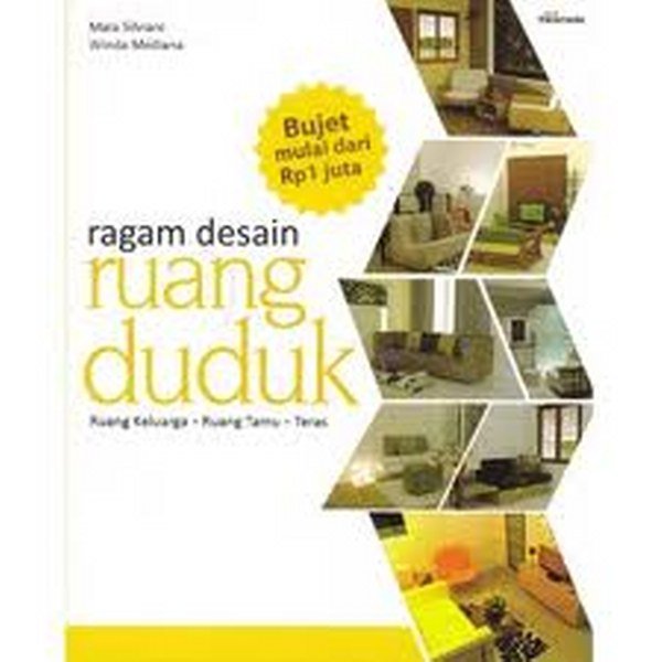 Ragam Desain Ruang Duduk :  Ruang keluarga, Ruang tamu, Teras / Mala Silviani ; Winda Meiliana