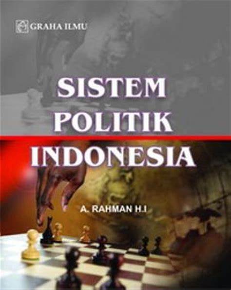 Sistem politik Indonesia / A. Rahman H.I ; Editor Wahyudi Pramono