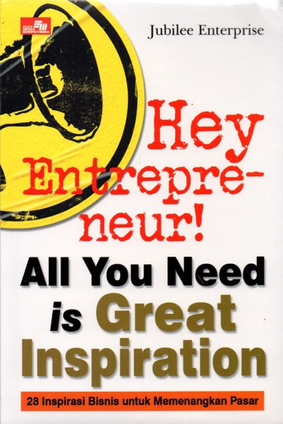 Hey entrepreneur! all you need is great inspiration: : 28 inspirasi bisnis untuk memenangkan pasar