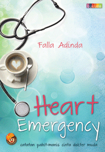 Heart Emergency :  Catatan Pahit Manis Cinta Dokter Muda / Falla Adinda ; Penyunting ; Widyawati Oktavia