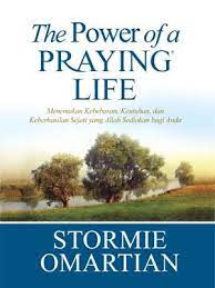 The Power Of a Praying Life : Menemukan kebebasan, keutuhan dan keberhasilan sejati yang Allah sediakan bagi anda