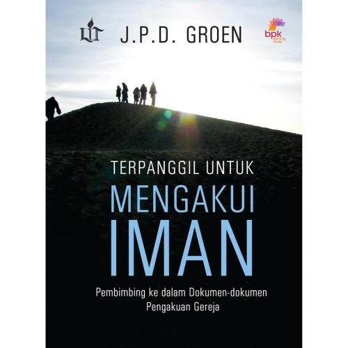 Terpanggil Untuk Mengakui Iman : Pembimbing Ke Dalam Dokumen-Dokumen Pengakuan Gereja