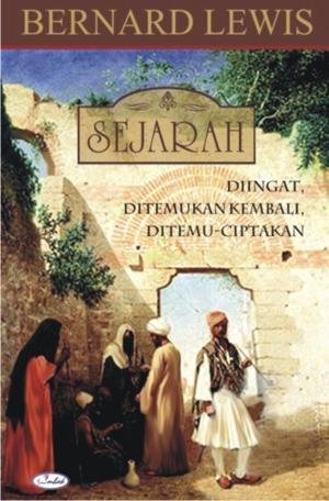 Sejarah : diingat, ditemukan kembali, ditemu-ciptakan