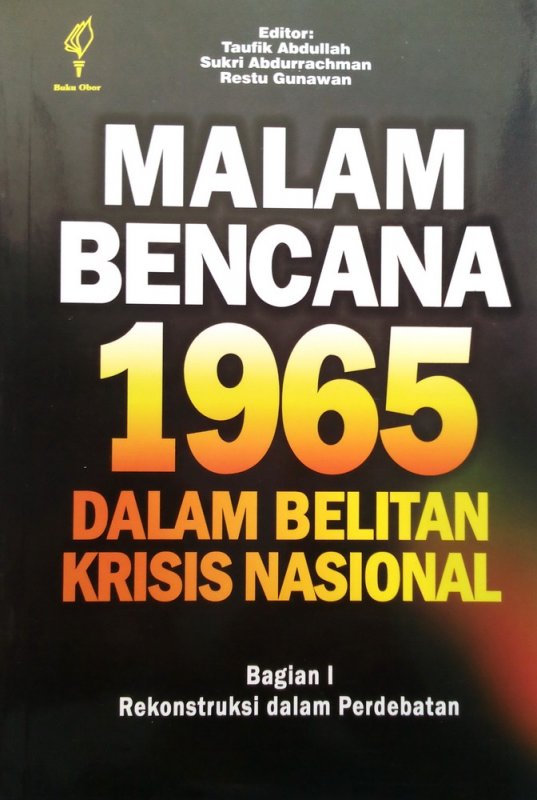 Malam bencana 1965 dalam belitan krisis nasional :  Bagian I Rekonstruksi dalam perdebatan / editor Taufik Abdullah