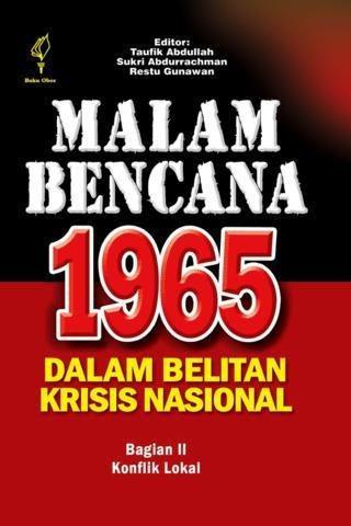 Malam bencana 1965 dalam belitan krisis nasional :  Bagian II konflik lokal / editor Taufik Abdullah, Sukri Abdurrahman, dan Restu Gunawan