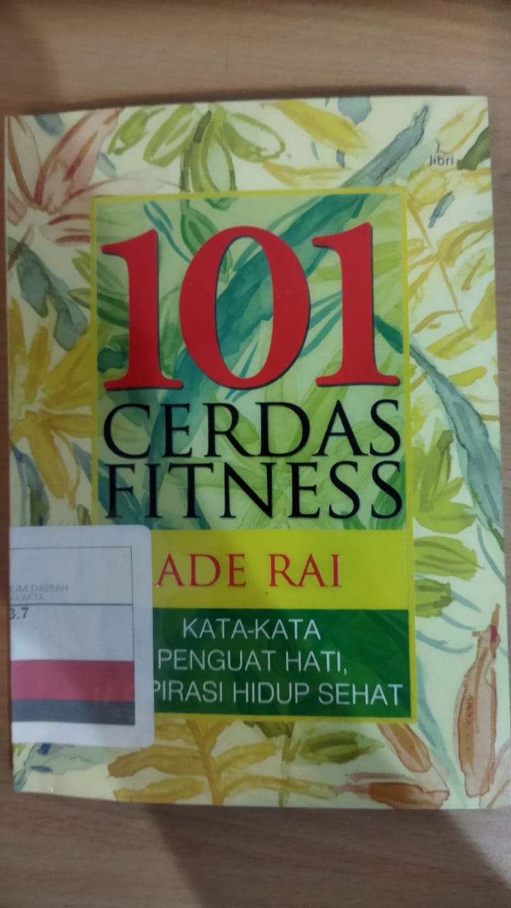 101 Cerdas fitness :  Kata-kata penguat hati, inspirasi hidup sehat / Ade Rai