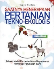 Saatnya menerapkan pertanian tekno-ekologis : sebuah model pertanian masa depan untuk menyikapi perubahan iklim