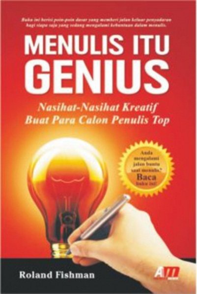 Menulis itu genius : nasihat-nasihat kreatif buat para calon penulis top