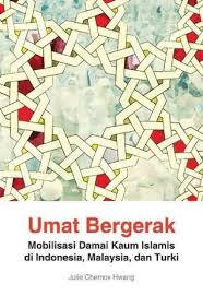 Umat Bergerak : mobilisasi damai kaum Islamis di Indonesia, Malaysia, dan Turki