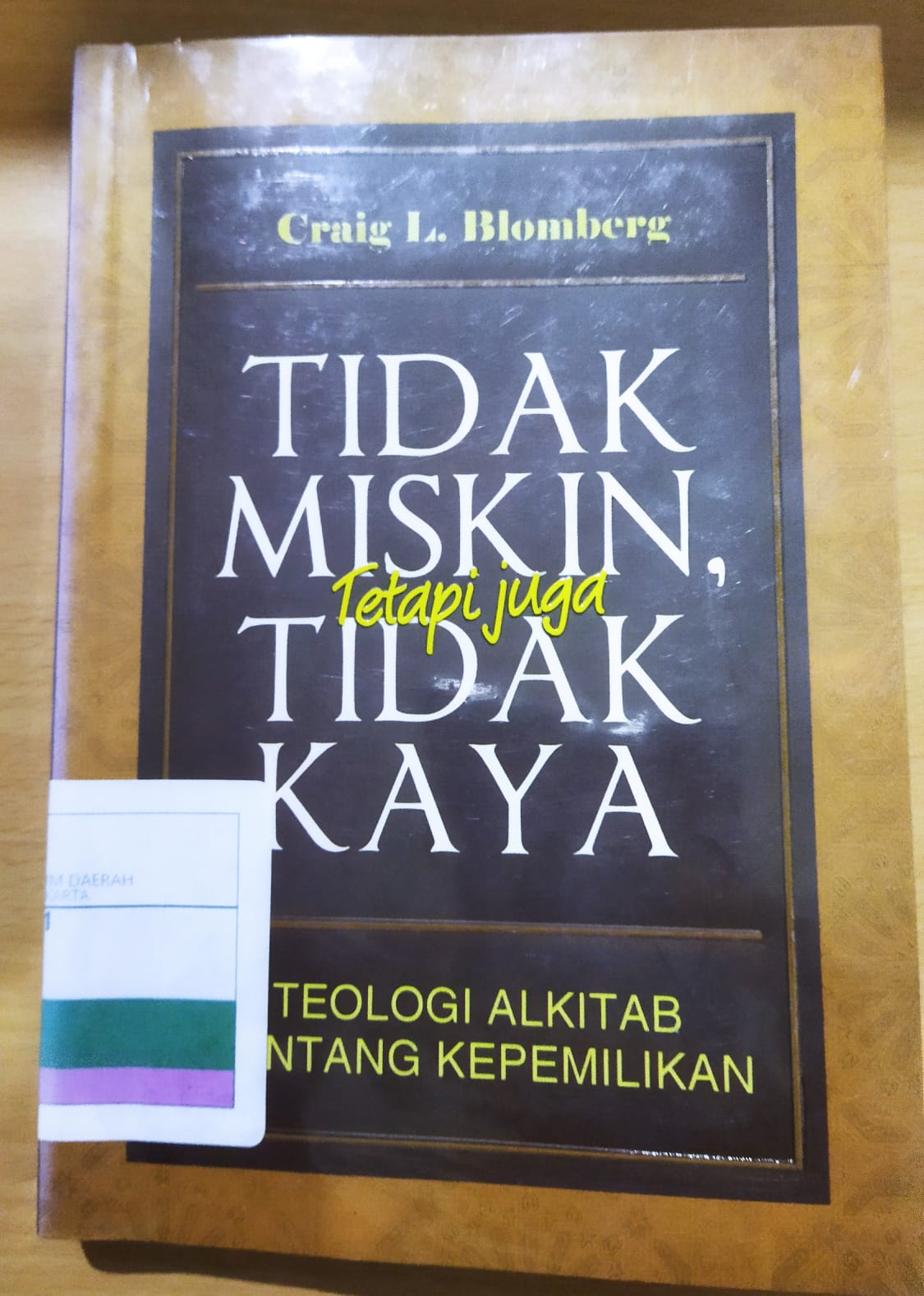 Tidak miskin tetapi juga tidak kaya : teologi alkitab tentang kepemilikan