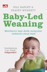 Baby-Led Weaning = :  Membantu bayi anda menyukai makanan yang tepat / Gill Rapley ; Tracey Murkett