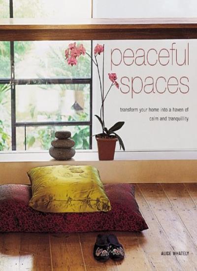 Peaceful spaces : trasform yaur home info a haven of calm and tranquility