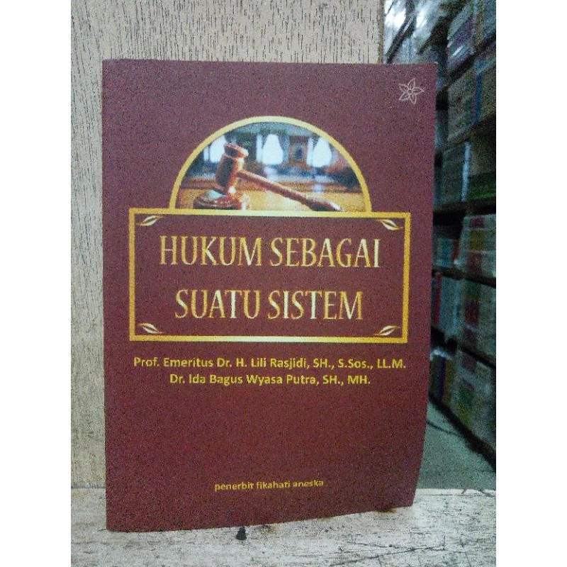 Hukum sebagai suatu sistem / Lili Rasjidi , Ida Bagus Wyasa Putra