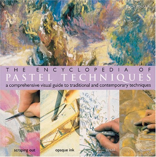The Encyclopedia of pastel techniques : a comprehensive visual guide to traditional and contemporary techniques