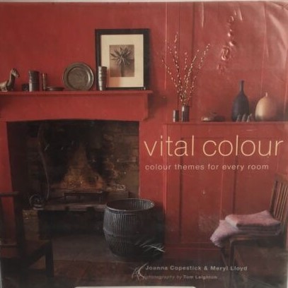 Vital colour :  colour themes for every room / Joanna Copestick, Meryl Lloyd ; editor, Paul Tilby