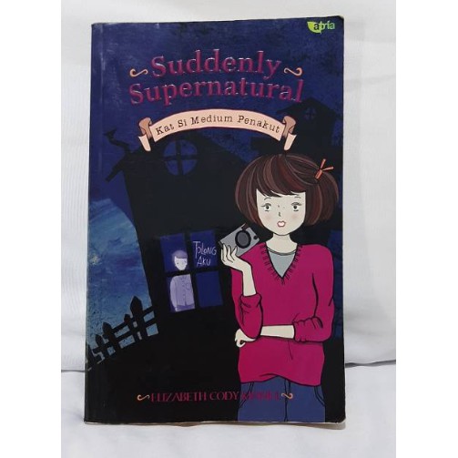 Suddenly supernatural :  Kat si medium penakut / Elizabeth Cody Kimmel ; penyunting Pujia Pernami ; penerjemah Barokah Ruziati