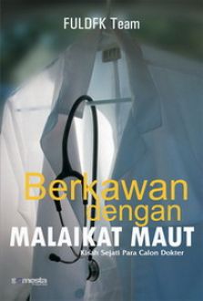 Berkawan dengan malaikat maut : kisah sejati para calon dokter