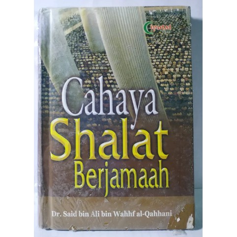 Cahaya shalat berjemaah = Shalat al-jama'ah : mahfum, wa faidhail, wa fawadid, wa adab, fi dhau'i al-kitab wa as-sunnah Said bin Ali bin Wahf Al-qahthani ; penerjemah Syahriza Saleh