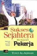 Sukses dan Sejahtera menjadi Pekerja / Yusuf a-Aqshari; peyunting.Dadi MH Basri; penerjemah A. Bahauddin