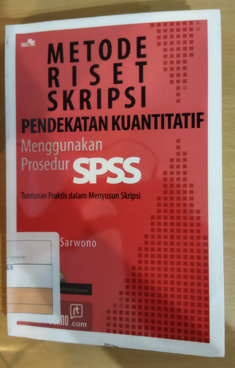 Metode riset skripsi pendekatan kuanitatif (menggunakan prosedur SPSS) : tuntunan praktis dalam menyusun skripsi