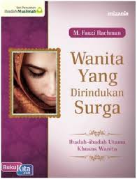 Wanita yang dirindukan surga : ibadah-ibadah utama khusus wanita