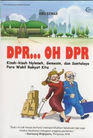 DPR ... oh DPR : kisah - kisah nyleneh, gemesin dan sontoloyo para wakil rakyat kita