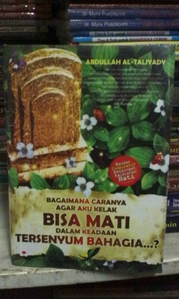 Bagaimana caranya agar aku kelak bisa mati dalam keadaan tersenyum bahagia...?