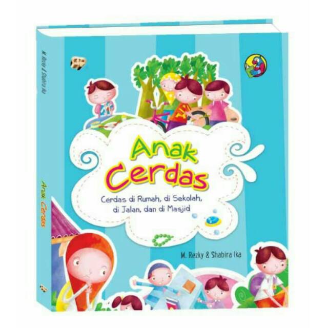 Anak cerdas : cerdas di rumah, di sekolah, di jalan, dan di masjid