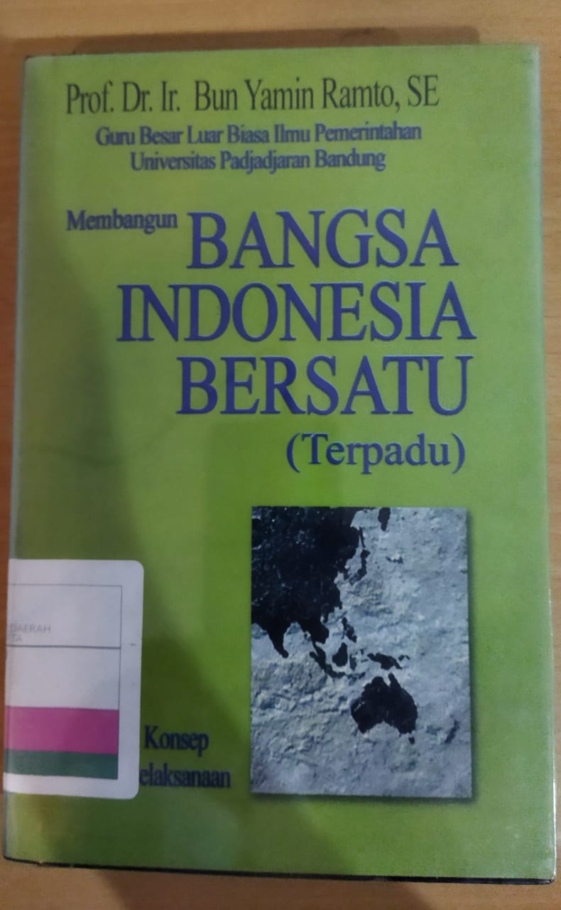 Membangun Bangsa Indonesia Bersatu ( terpadu) : Pemikiran, Konsep dan contoh Pelaksanaan