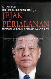 Jejak Perjalanan Hikmah di balik rahasia Allah SWT : Memoar Prof. Dr.Ir. Bun Yamin Ramto / Djahar Muzakir ; Editor Bahasa Nur Adji