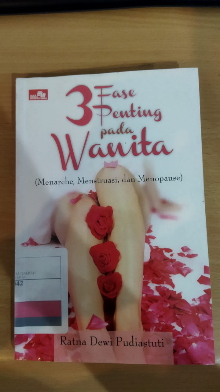 Tiga fase penting pada wanita (menarche, menstruasi, dan menopause) : Serta berbagai penyakit yang menyerang organ reproduksinya