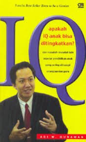 Apakah IQ Anak Bisa Ditingkatkan? : Dan Masalah-masalah Lain Seputar Pendidikan Anak yang Sering Dihadapi Orangtua dan Guru