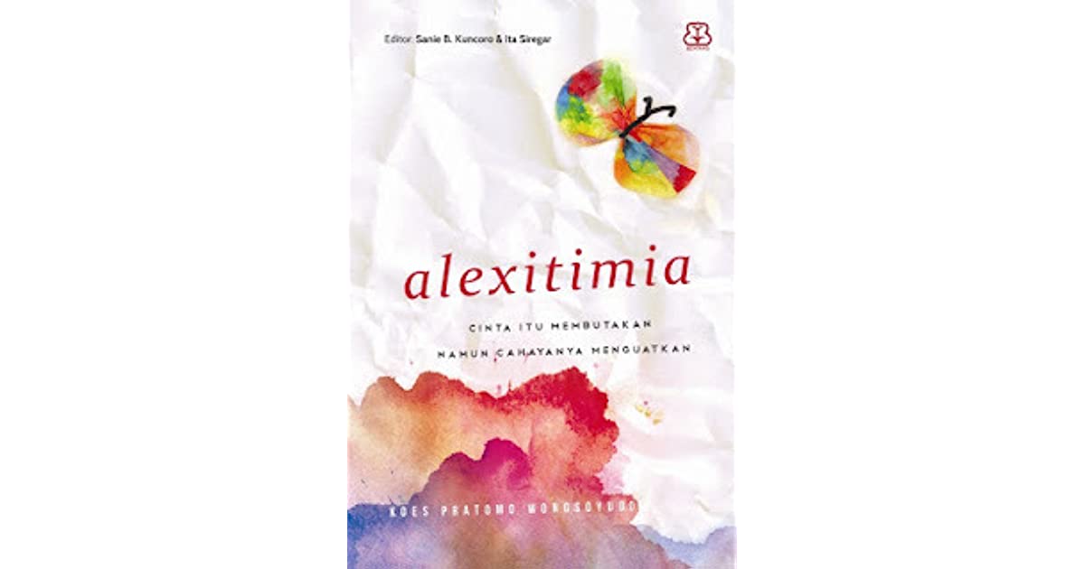 Alexitimia / Koes Pratomo Wongsoyudo; penyuting Sanie B. Kuncoro dan Ita Siregar