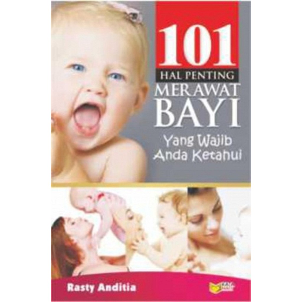 101 hal penting merawat bayi yang wajib anda ketahui / Rasty Anditia ; ed. Rose Kusumanigratri