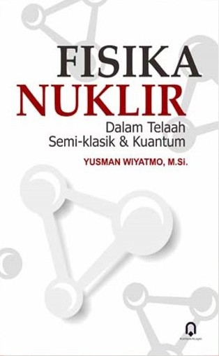 Fisika nuklir : dalam telaah semi klasik dan kuantum