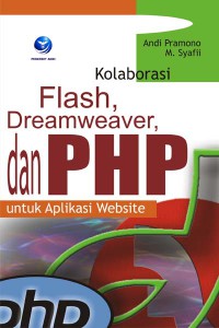 Kolaborasi Flash, Dreamweaver dan PHP untuk Aplikasi Website / Andi Pramono