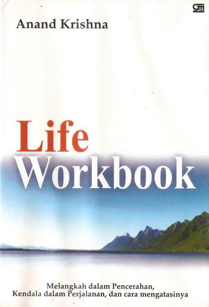 Life workbook : Melangkah dalam pencerahan, kendala dalam perjalanan, dan cara mengatasinya
