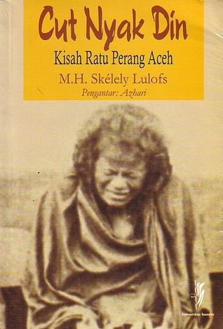 Cut Nyak Din : kisah Ratu Perang Aceh