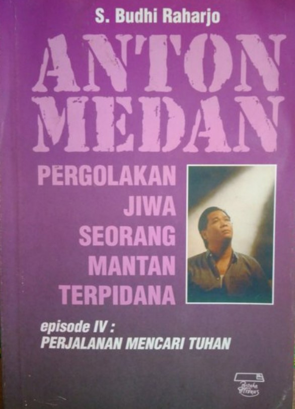Anton Medan :  pergolakan jiwa seorang mantan terpidana, episode 4 / S. Budhi Raharjo