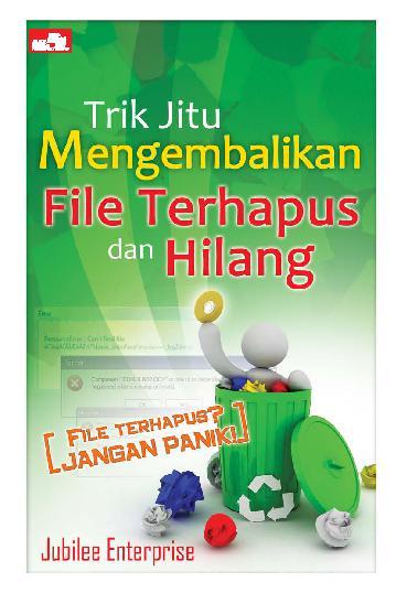 Trik jitu mengembalikan file terhapus dan hilang