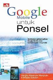 Google mobile untuk ponsel / Hengky Alexander Mangkulo , Winpec Solution