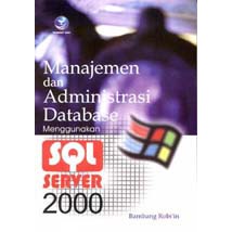 Manajemen Dan Administrasi Database Menggunakan SQL Server 2000 / Bambang Robi'in