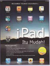 Ipad itu mudah! / Muchammad Iskandar Zulkarnain A. ; editor : Anwar Syafrani