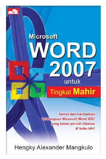 Microsoft Word 2007 untuk tingkat mahir / Hengky Alexander Mangkulo, Winpec Solution