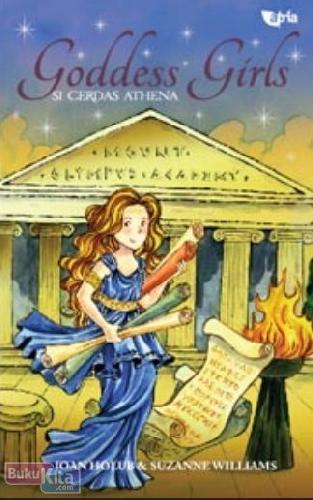 Goddess Girls :  Si Cerdas Athena / Joan Holub dan Suzanne Williams ; penerjemah Jia Effendi ; penyunting, Fenty Nadia
