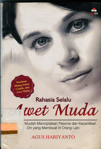 Rahasia selalu awet muda tips-tips mudah menciptakan pesona dan kecantikan diri yang membuat iri orang lain Agus Hariyanto; Ed. Putri Erine Narewati