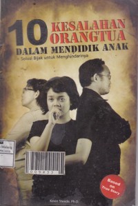 10 Kesalahan Orang Tua Dalam Mendidik Anak : Solusi Bijak Untuk Menghindarinya