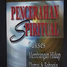 Pencerahan spiritual : sukses membangun hidup damai & bahagia